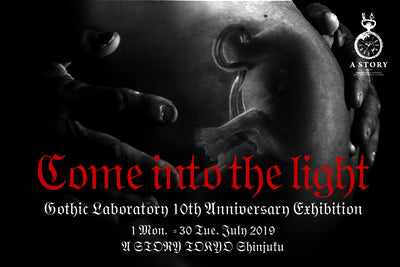Come into the light | Gothic Laboratory 10th Anniversary Exhibition